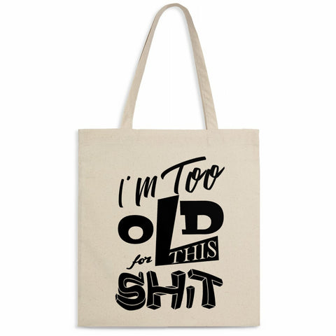 Totebag léger - I'm too old for this shit